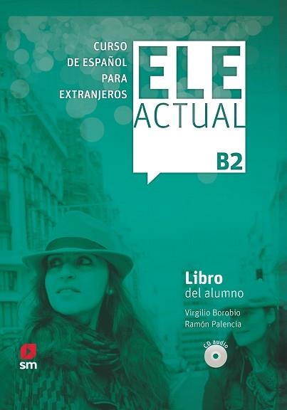 CURSO DE ESPAÑOL PARA EXTRANJEROS ELE ACTUAL B2 LIBRO DEL ALUMNO | 9788413180403 | BOROBIO CARRERA, VIRGILIO/PALENCIA DEL BURGO, RAMÓN | Libreria Geli - Librería Online de Girona - Comprar libros en catalán y castellano