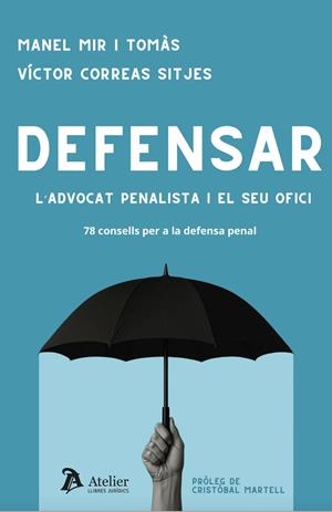 DEFENSAR.L'ADVOCAT PENALISTA I EL SEU OFICI.78 CONSELLS PER A LA DEFENSA PENAL | 9791387867492 | MIR TOMÀS,MANEL/CORREAS SITJES,VÍCTOR | Libreria Geli - Librería Online de Girona - Comprar libros en catalán y castellano