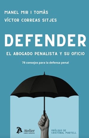 DEFENDER.EL ABOGADO PENALISTA Y SU OFICIO.78 CONSEJOS PARA LA DEFENSA PENAL | 9791387867485 | MIR TOMÀS,MANEL/CORREAS SITJES,VÍCTOR | Libreria Geli - Librería Online de Girona - Comprar libros en catalán y castellano