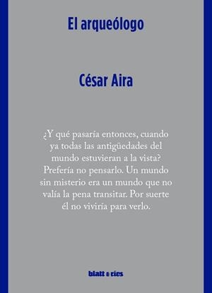 EL ARQUEÓLOGO | 9788412867497 | AIRA, CÉSAR | Llibreria Geli - Llibreria Online de Girona - Comprar llibres en català i castellà