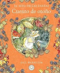EL SETO DE LAS ZARZAS.CUENTO DE OTOÑO(NUEVA EDICIÓN) | 9788410323438 | BARKLEM, JILL | Libreria Geli - Librería Online de Girona - Comprar libros en catalán y castellano