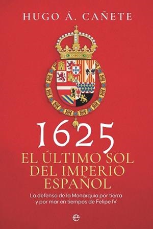 1625.EL ÚLTIMO SOL DEL IMPERIO ESPAÑOL | 9788410941274 | CAÑETE, HUGO Á. | Libreria Geli - Librería Online de Girona - Comprar libros en catalán y castellano