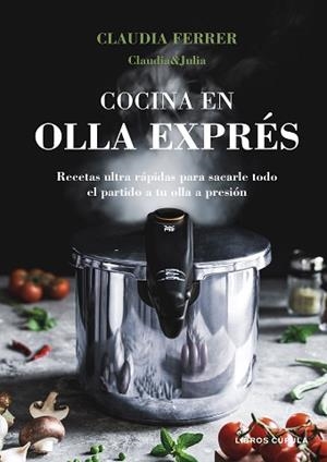COCINA EN OLLA EXPRÉS(EDICIÓN TAPA BLANDA) | 9788448044275 | CLAUDIA&JULIA | Llibreria Geli - Llibreria Online de Girona - Comprar llibres en català i castellà