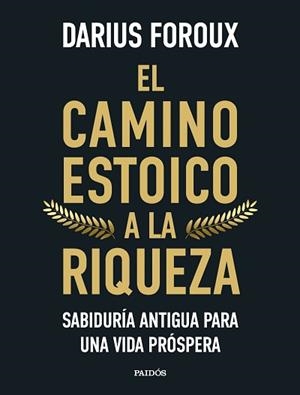 EL CAMINO ESTOICO A LA RIQUEZA | 9788449344299 | FOROUX, DARIUS | Libreria Geli - Librería Online de Girona - Comprar libros en catalán y castellano