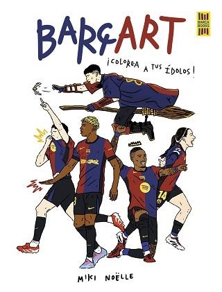 BARÇART.¡COLOREA A TUS ÍDOLOS! | 9791387761189 | NOËLLE, MIKI | Llibreria Geli - Llibreria Online de Girona - Comprar llibres en català i castellà