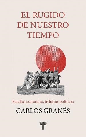 EL RUGIDO DE NUESTRO TIEMPO | 9788430623693 | GRANÉS, CARLOS | Libreria Geli - Librería Online de Girona - Comprar libros en catalán y castellano