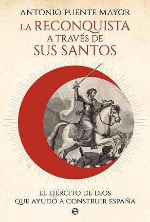 LA RECONQUISTA A TRAVÉS DE SUS SANTOS | 9788410941311 | PUENTE MAYOR, ANTONIO | Llibreria Geli - Llibreria Online de Girona - Comprar llibres en català i castellà