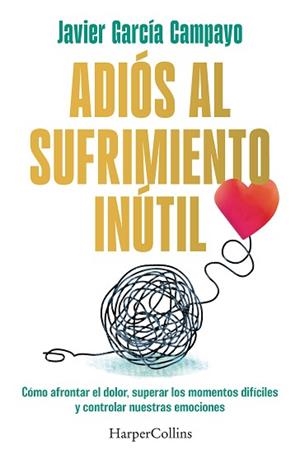 ADIÓS AL SUFRIMIENTO INÚTIL | 9788419809599 | GARCÍA CAMPAYO, JAVIER | Llibreria Geli - Llibreria Online de Girona - Comprar llibres en català i castellà