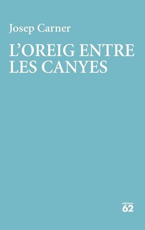 L'OREIG ENTRE LES CANYES | 9788429782998 | CARNER, JOSEP | Llibreria Geli - Llibreria Online de Girona - Comprar llibres en català i castellà