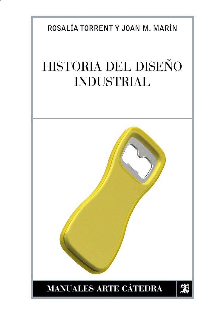 HISTORIA DEL DISEÑO INDUSTRIAL | 9788437622675 | TORRENT,ROSALIA/MARIN,JUAN MANUEL | Libreria Geli - Librería Online de Girona - Comprar libros en catalán y castellano