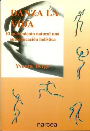 DANZA LA VIDA.EL MOVIMIENTO NATURAL UNA... | 9788427713093 | BERGE,YVONNE | Libreria Geli - Librería Online de Girona - Comprar libros en catalán y castellano