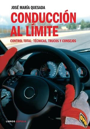 CONDUCCION AL LIMITE. CONTROL TOTAL:TECNICAS,TRUCOS Y CONSEJ | 9788448047559 | QUESADA,JOSE MARIA | Libreria Geli - Librería Online de Girona - Comprar libros en catalán y castellano