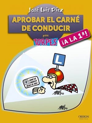 APROBAR EL CARNÉ DE CONDUCIR ¡A LA PRIMERA!PARA TORPES | 9788441535718 | DÍEZ JUÁREZ,JOSÉ LUIS | Llibreria Geli - Llibreria Online de Girona - Comprar llibres en català i castellà