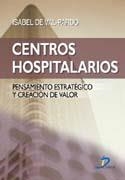 CENTROS HOSPITALARIOS.PENSAMIENTO ESTRATEGICO Y CREACION... | 9788479788384 | DE VAL-PARDO,ISABEL | Llibreria Geli - Llibreria Online de Girona - Comprar llibres en català i castellà