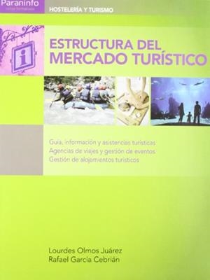 ESTRUCTURA DEL MERCADO TURISTICO (HOSTELERIA Y TURISMO) | 9788497328333 | OLMOS JUAREZ,LOURDES/GARCIA CEBRIAN,RAFAEL | Llibreria Geli - Llibreria Online de Girona - Comprar llibres en català i castellà