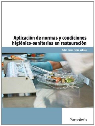 APLICACION DE NORMAS Y CONDICIONES HIGIENICO-SANITARIAS EN RESTAURACION | 9788428332897 | FELIPE GALLEGO,JESUS | Libreria Geli - Librería Online de Girona - Comprar libros en catalán y castellano