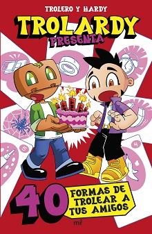 TROLARDY PRESENTA... 40 FORMAS DE TROLEAR A TUS AMIGOS | 9788427054219 | TROLEROTUTOS Y HARDY | Libreria Geli - Librería Online de Girona - Comprar libros en catalán y castellano