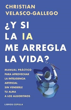 Y SI LA IA ME ARREGLA LA VIDA? | 9788448044985 | VELASCO-GALLEGO, CHRISTIAN | Libreria Geli - Librería Online de Girona - Comprar libros en catalán y castellano