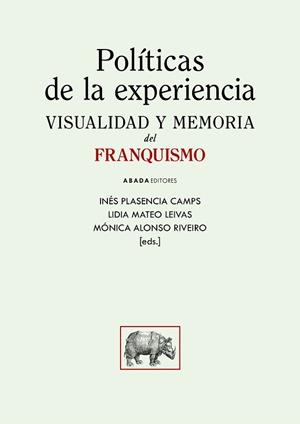 POLÍTICAS DE LA EXPERIENCIA.VISUALIDAD Y MEMORIA DEL FRANQUISMO | 9788419008336 | PLASENCIA, INÉS/ALONSO, MÓNICA/MATEO, LIDIA AMALIA | Llibreria Geli - Llibreria Online de Girona - Comprar llibres en català i castellà