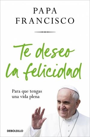 TE DESEO LA FELICIDAD | 9788466388658 | PAPA FRANCISCO | Llibreria Geli - Llibreria Online de Girona - Comprar llibres en català i castellà