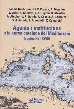 AGENTS I INSTITUCIONS A LA XARXA CATALANA DEL MEDITERRANI (SEGLES XVI-XVIII) | 9788423209156 | DANTÍ I RIU, JAUME/POJADA, PATRICI/MEUNIER, AURIEN | Llibreria Geli - Llibreria Online de Girona - Comprar llibres en català i castellà