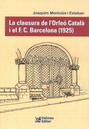 LA CLAUSURA DE L'ORFEÓ CATALÀ I EL F.C. BARCELONA (1925) | 9788423209163 | MONTCLÚS I ESTEBAN, JOAQUIM | Libreria Geli - Librería Online de Girona - Comprar libros en catalán y castellano