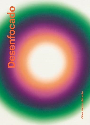 DESENFOCADO.OTRA VISIÓN DEL ARTE | 9788410024878 | BERNARDI, CLAIRE/PHILIPPOT, ÉMILIA | Libreria Geli - Librería Online de Girona - Comprar libros en catalán y castellano