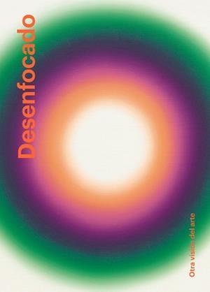 DESENFOCADO.OTRA VISIÓN DEL ARTE | 9788410024878 | BERNARDI, CLAIRE/PHILIPPOT, ÉMILIA | Llibreria Geli - Llibreria Online de Girona - Comprar llibres en català i castellà
