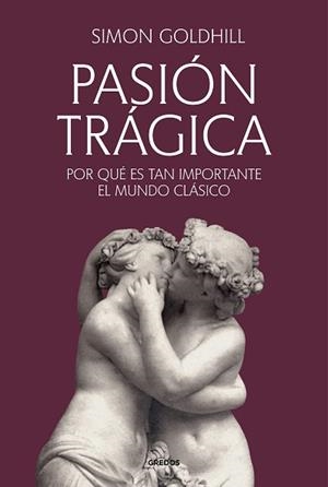 PASIÓN TRÁGICA | 9788424941260 | GOLDHILL, SIMON | Llibreria Geli - Llibreria Online de Girona - Comprar llibres en català i castellà
