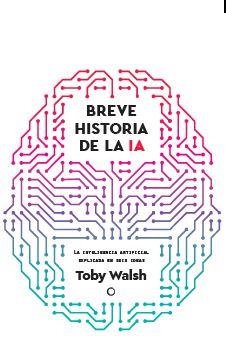 BREVE HISTORIA DE LA IA | 9788412901931 | WALSH, TOBY | Llibreria Geli - Llibreria Online de Girona - Comprar llibres en català i castellà