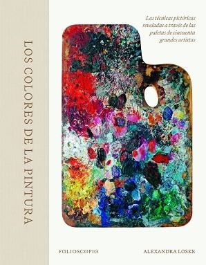 LOS COLORES DE LA PINTURA | 9788410380080 | LOSKE, ALEXANDRA | Llibreria Geli - Llibreria Online de Girona - Comprar llibres en català i castellà