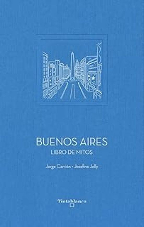 BUENOS AIRES.LIBRO DE MITOS | 9788412835793 | CARRIÓN, JORGE | Llibreria Geli - Llibreria Online de Girona - Comprar llibres en català i castellà