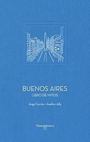 BUENOS AIRES.LIBRO DE MITOS | 9788412835793 | CARRIÓN, JORGE | Libreria Geli - Librería Online de Girona - Comprar libros en catalán y castellano