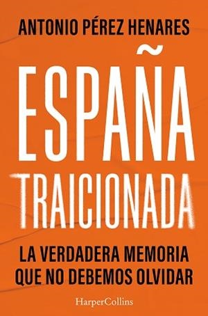 ESPAÑA TRAICIONADA | 9788410643925 | PÉREZ HENARES, ANTONIO | Llibreria Geli - Llibreria Online de Girona - Comprar llibres en català i castellà