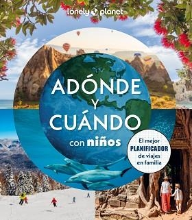 ADÓNDE Y CUÁNDO CON NIÑOS(LONELY PLANET) | 9788408294085 | BINDLOSS, JOE/COOKE, JOANNA/HADDAD, SAM/KINSELLA, PATRICK | Llibreria Geli - Llibreria Online de Girona - Comprar llibres en català i castellà