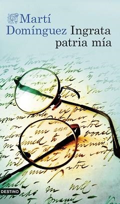 INGRATA PATRIA MÍA | 9788423368433 | DOMÍNGUEZ ROMERO, MARTÍ | Llibreria Geli - Llibreria Online de Girona - Comprar llibres en català i castellà
