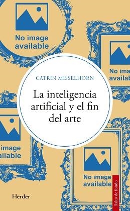 LA INTELIGENCIA ARTIFICIAL Y EL FIN DEL ARTE | 9788425452208 | MISSELHORN, CATRIN | Llibreria Geli - Llibreria Online de Girona - Comprar llibres en català i castellà