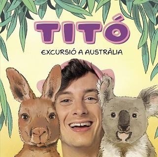 TITÓ.EXCURSIÓ A AUSTRÀLIA | 9788418444913 | JIMÉNEZ CARBÓ, CRISTINA/AMATE, KIM | Libreria Geli - Librería Online de Girona - Comprar libros en catalán y castellano