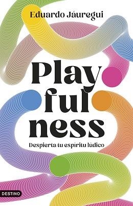 PLAYFULNESS.DESPIERTA TU ESPÍRITU LÚDICO | 9788423368471 | JÁUREGUI NARVÁEZ, EDUARDO | Libreria Geli - Librería Online de Girona - Comprar libros en catalán y castellano