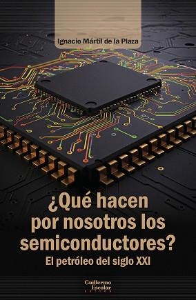 QUÉ HACEN POR NOSOTROS LOS SEMICONDUCTORES? | 9791387789213 | MÁRTIL DE LA PLAZA, IGNACIO | Libreria Geli - Librería Online de Girona - Comprar libros en catalán y castellano