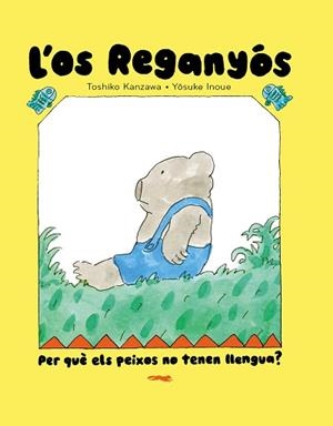 L'OS REGANYÓS.PER QUÈ ELS PEIXOS NO TENEN LLENGUA? | 9788412970067 | TOSHIKO KANZAWA | Llibreria Geli - Llibreria Online de Girona - Comprar llibres en català i castellà