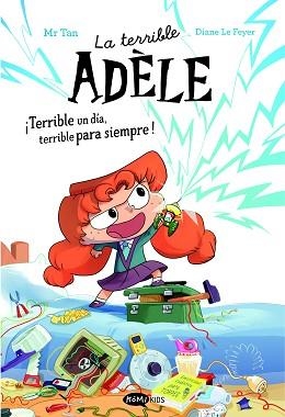LA TERRIBLE ADÈLE ¡TERRIBLE UN DÍA,TERRIBLE PARA SIEMPRE! NOVELA 1 | 9788419183989 | MR TAN | Llibreria Geli - Llibreria Online de Girona - Comprar llibres en català i castellà