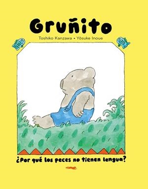 OSO GRUÑITO.¿POR QUÉ LOS PECES NO TIENEN LENGUA? | 9791399040166 | KANZAWA, TOSHIKO | Llibreria Geli - Llibreria Online de Girona - Comprar llibres en català i castellà