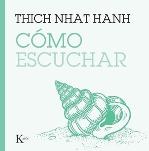 CÓMO ESCUCHAR | 9788411213929 | HANH, THICH NHAT | Llibreria Geli - Llibreria Online de Girona - Comprar llibres en català i castellà