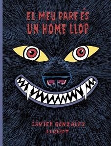 EL MEU PARE ÈS UN HOME LLOP | 9788416427819 | GONZÁLEZ, JAVIER/LLUÏSOT | Libreria Geli - Librería Online de Girona - Comprar libros en catalán y castellano