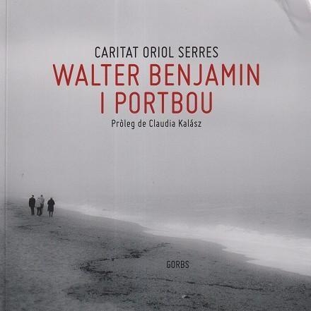 WALTER BENJAMIN I PORTBOU | 9788412909845 | ORIOL SERRES, CARITAT | Llibreria Geli - Llibreria Online de Girona - Comprar llibres en català i castellà