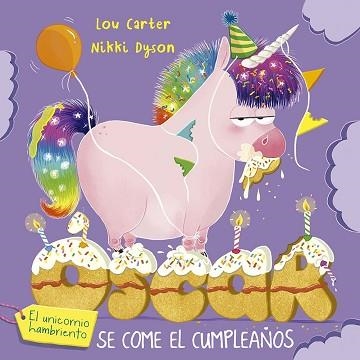 ÓSCAR EL UNICORNIO HAMBRIENTO SE COME EL CUMPLEAÑOS | 9788491458272 | CARTER, LOU | Libreria Geli - Librería Online de Girona - Comprar libros en catalán y castellano