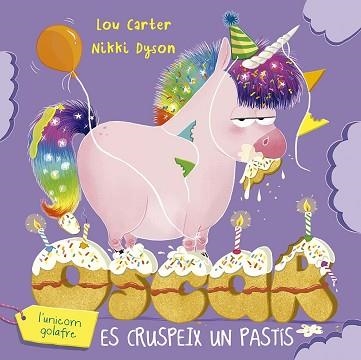 ÒSCAR L'UNICORN GOLAFRE ES CRUSPEIX UN PASTÍS | 9788491458289 | CARTER, LOU | Libreria Geli - Librería Online de Girona - Comprar libros en catalán y castellano