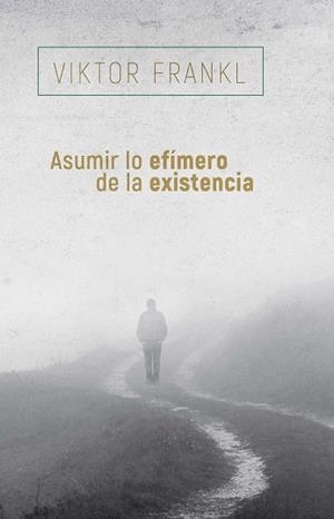 ASUMIR LO EFÍMERO DE LA EXISTENCIA | 9788425449741 | FRANKL, VIKTOR | Llibreria Geli - Llibreria Online de Girona - Comprar llibres en català i castellà