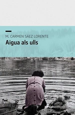AIGUA ALS ULLS | 9788413036601 | SÁEZ LORENTE, M. CARMEN | Llibreria Geli - Llibreria Online de Girona - Comprar llibres en català i castellà